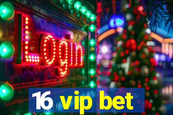 16 vip bet